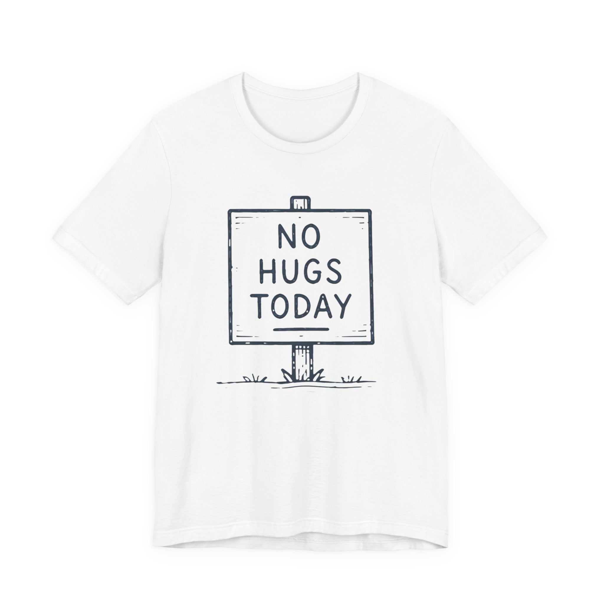 NO HUGS TODAY T-SHIRT