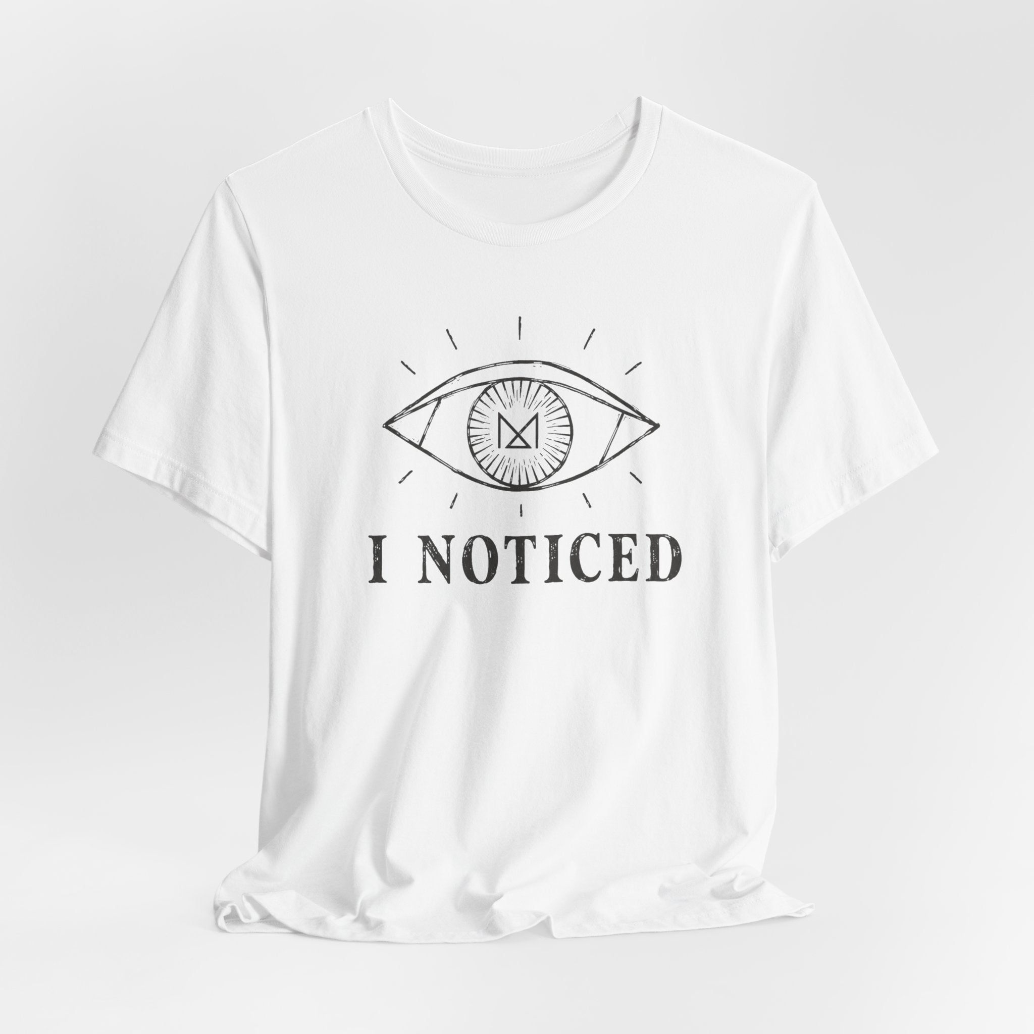 I NOTICED T-SHIRT