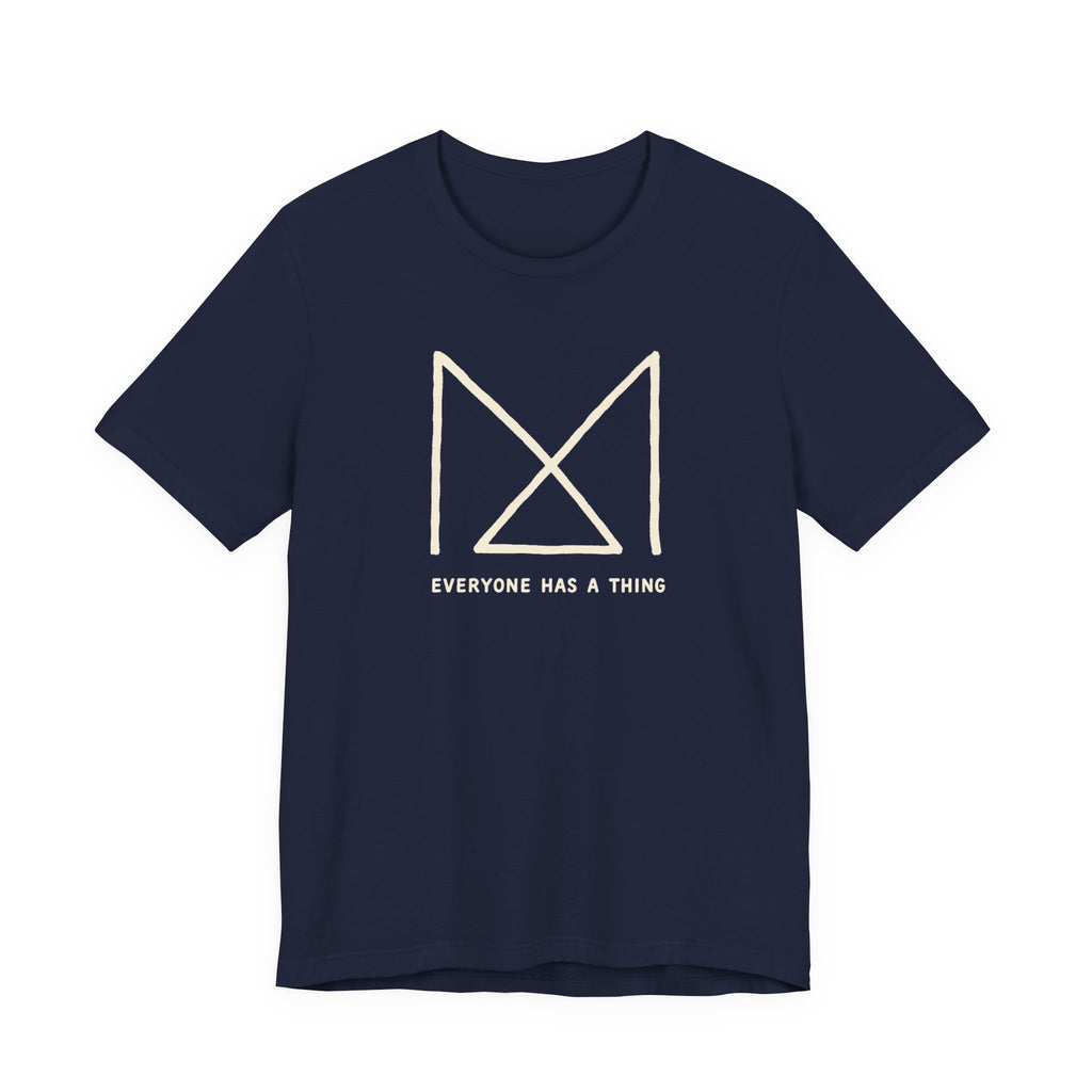 EVERYONE HAS A THING T-SHIRT