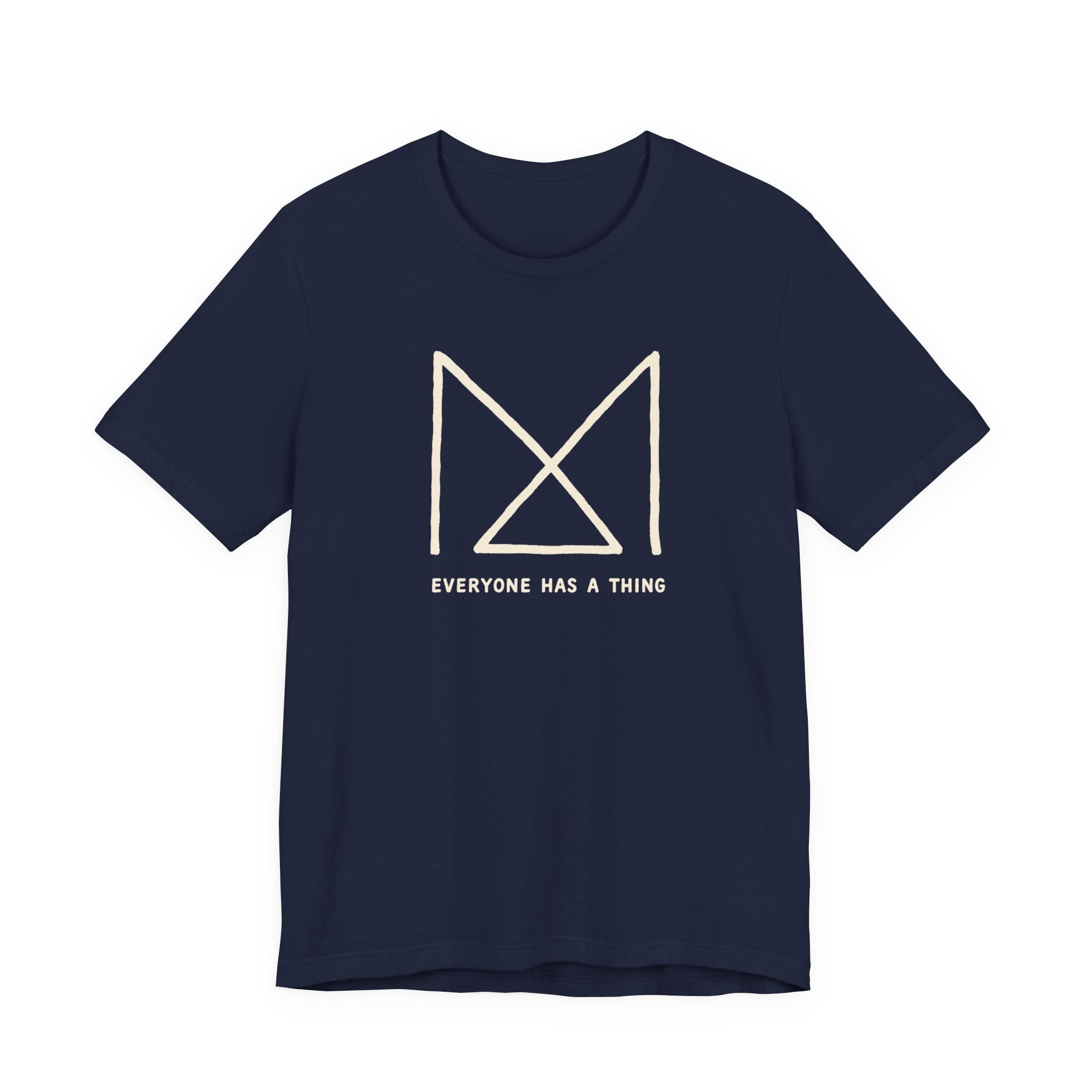 EVERYONE HAS A THING T-SHIRT