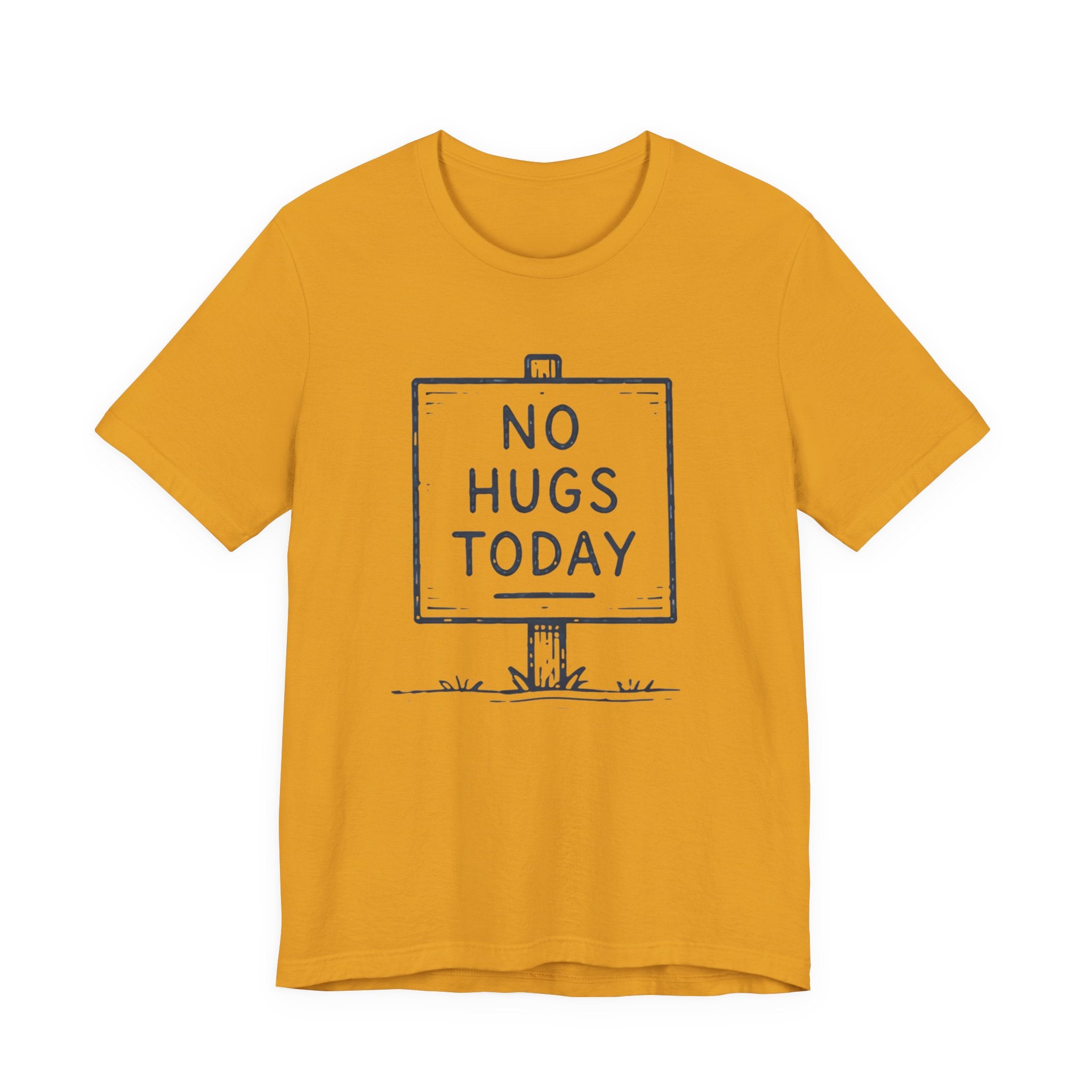 NO HUGS TODAY T-SHIRT