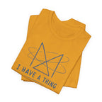 I HAVE A THING T-SHIRT