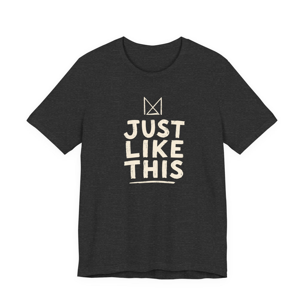JUST LIKE THIS T-SHIRT