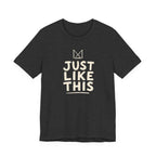 JUST LIKE THIS T-SHIRT