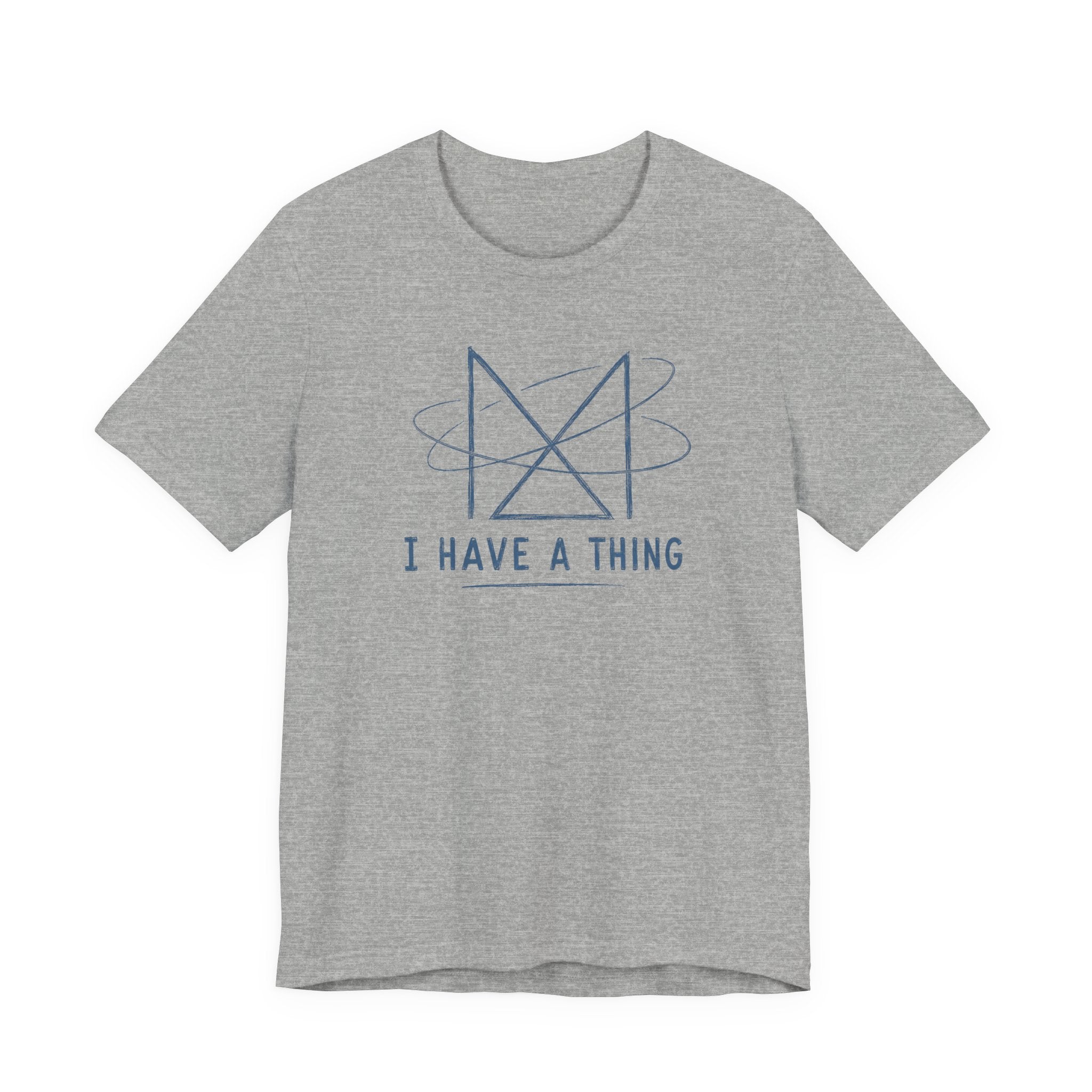 I HAVE A THING T-SHIRT