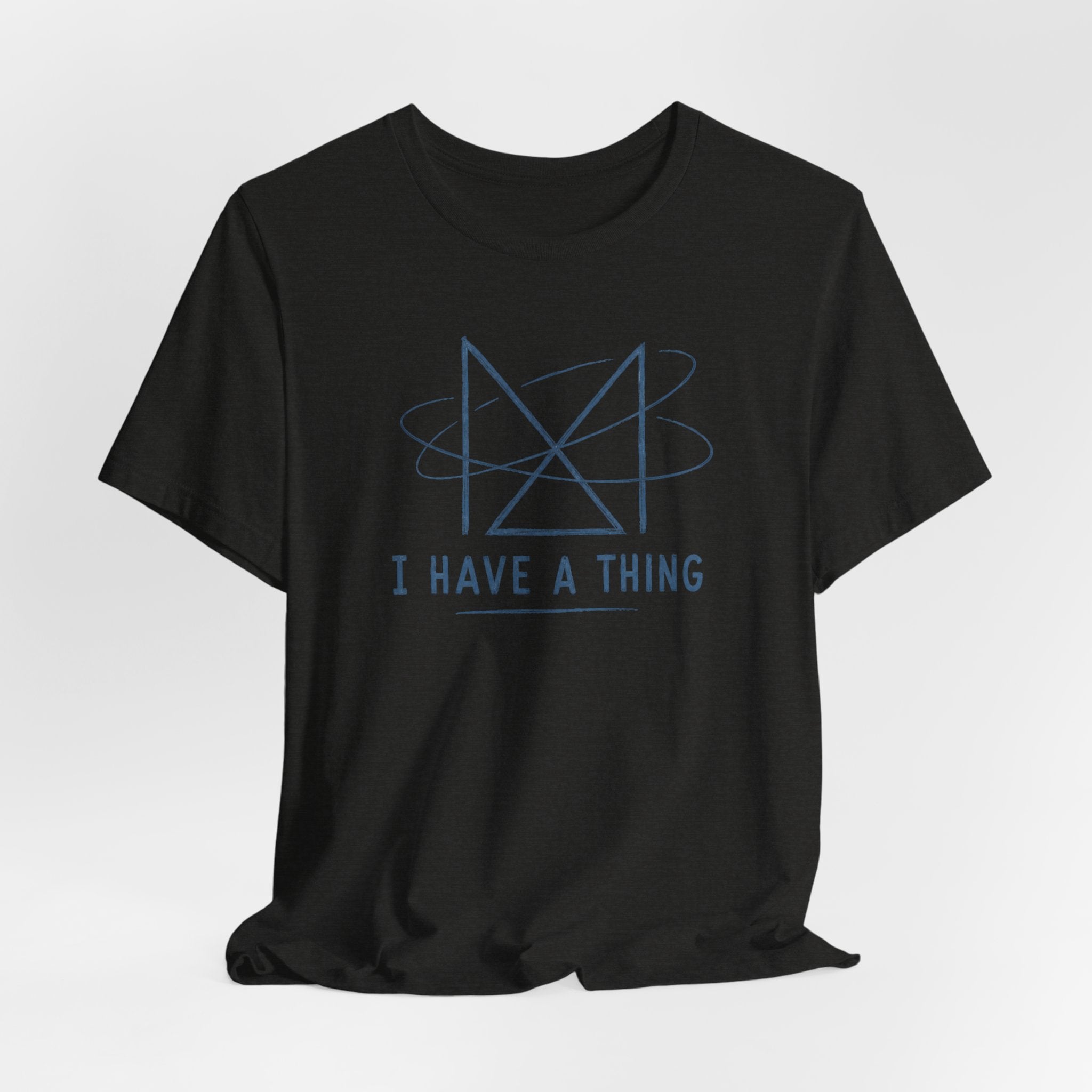 I HAVE A THING T-SHIRT