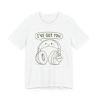 I'VE GOT YOU - EMOTIONAL SUPPORT HEADPHONES T-SHIRT