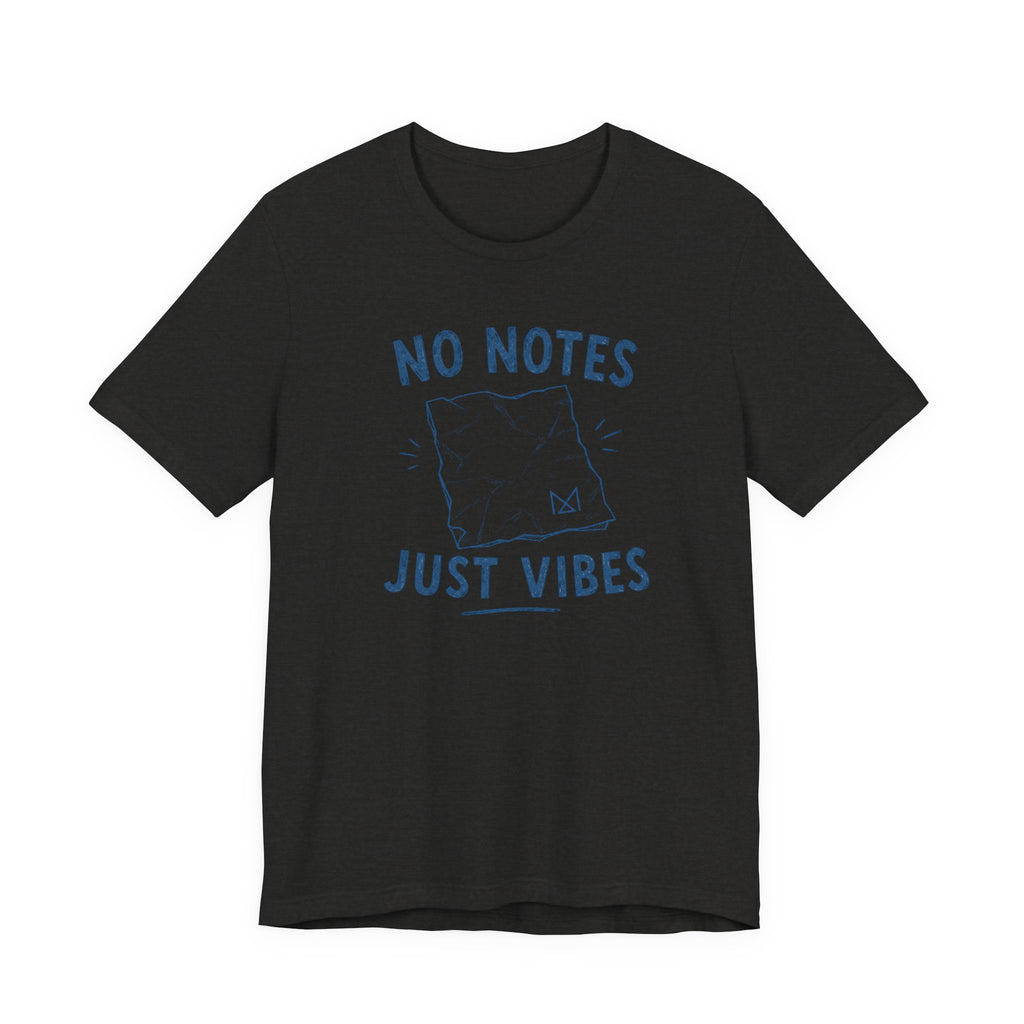 NO NOTES JUST VIBES T-SHIRT