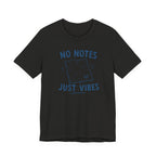 NO NOTES JUST VIBES T-SHIRT