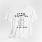 I_M NOT IGNORING YOU