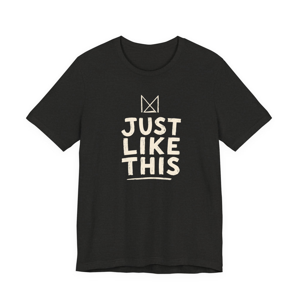 JUST LIKE THIS T-SHIRT