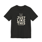 JUST LIKE THIS T-SHIRT