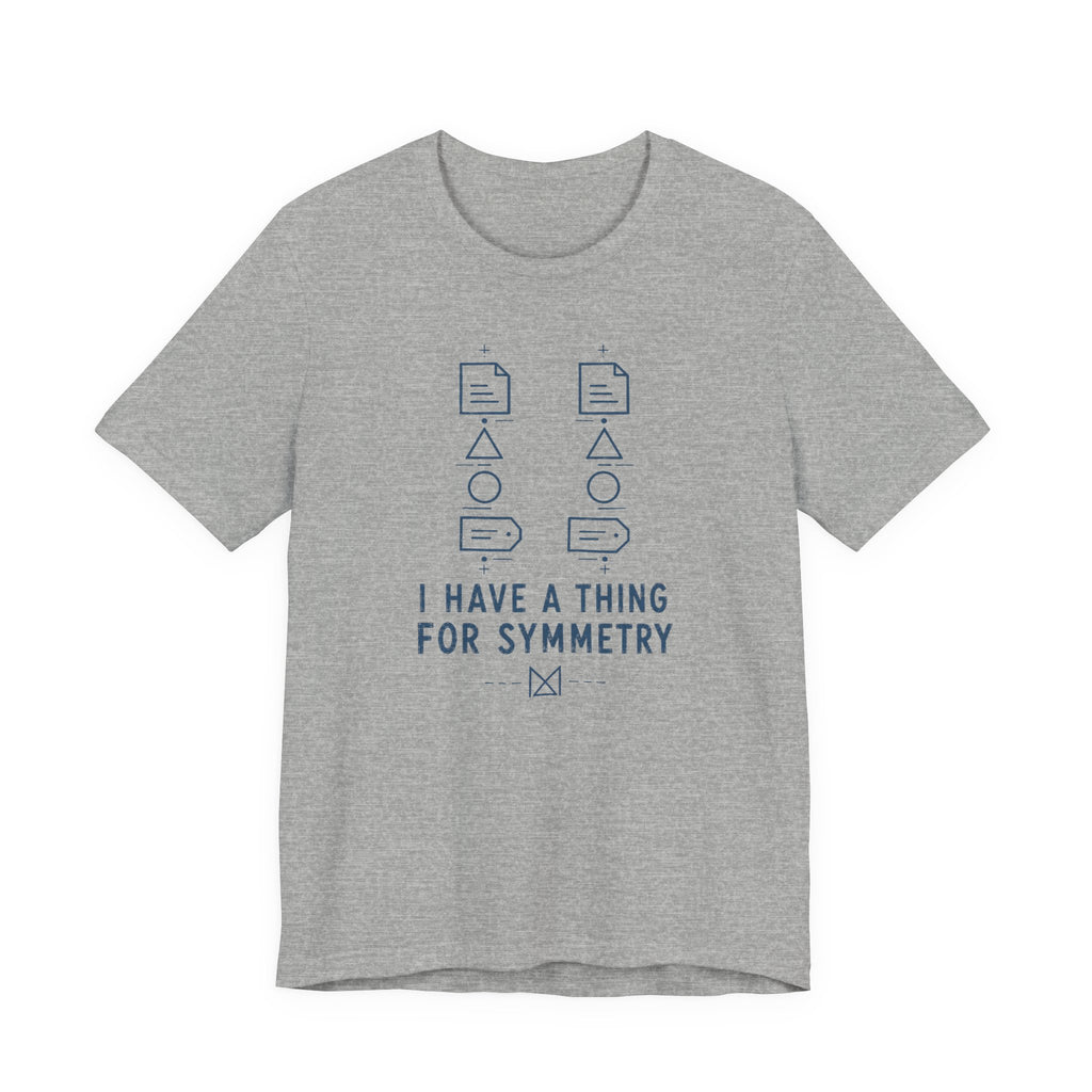 I HAVE A THING FOR SYMMETRY T-SHIRT