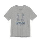 I HAVE A THING FOR SYMMETRY T-SHIRT