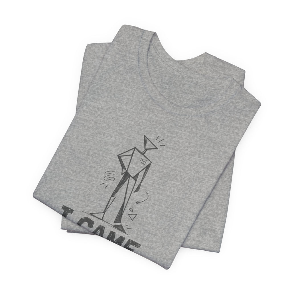 I CAME LIKE THIS T-SHIRT