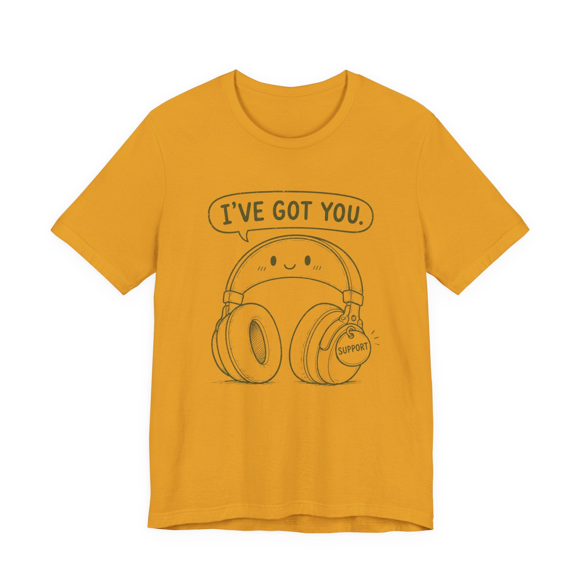 I'VE GOT YOU - EMOTIONAL SUPPORT HEADPHONES T-SHIRT