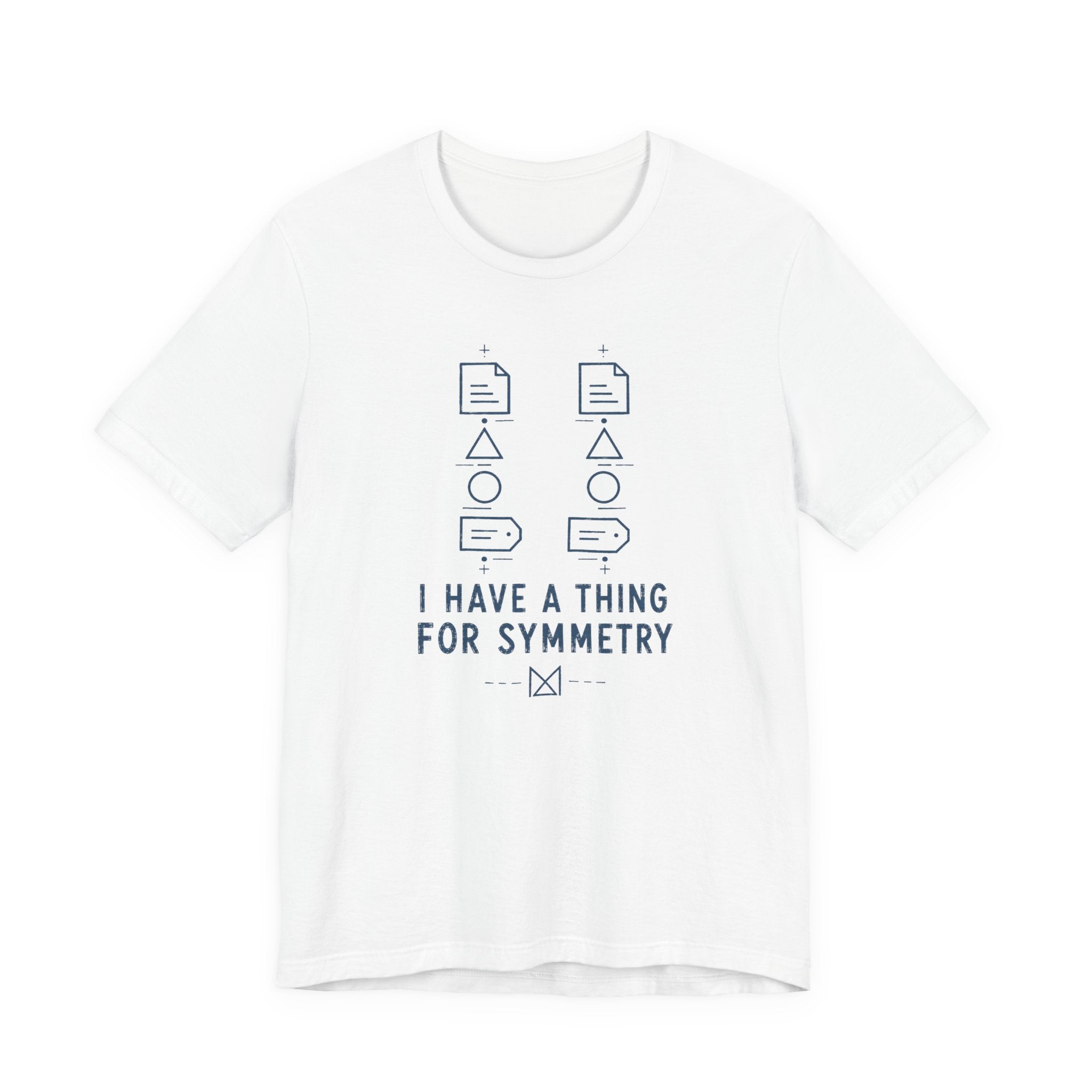 I HAVE A THING FOR SYMMETRY T-SHIRT