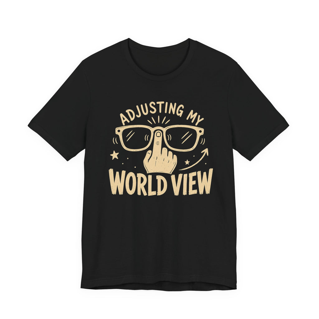 ADJUSTING MY WORLD VIEW T-SHIRT