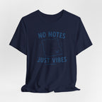 NO NOTES JUST VIBES T-SHIRT