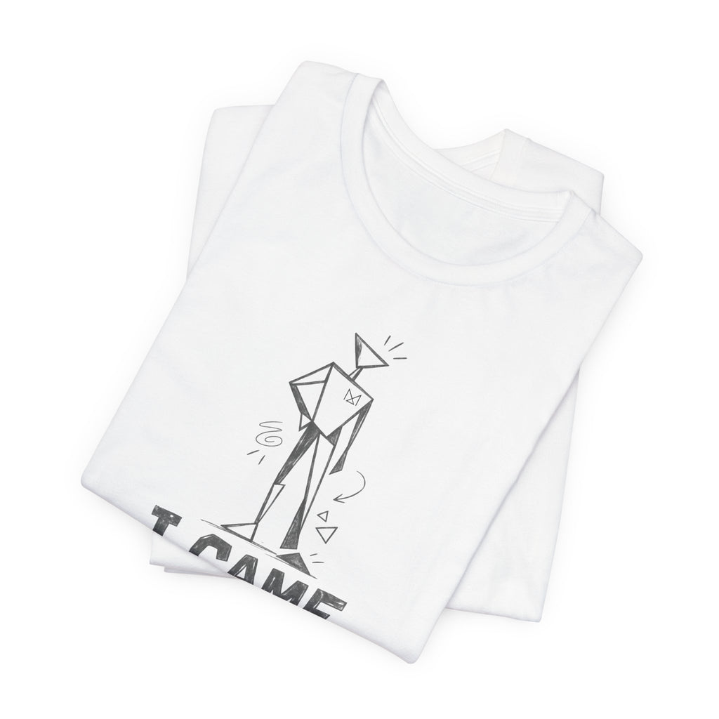 I CAME LIKE THIS T-SHIRT