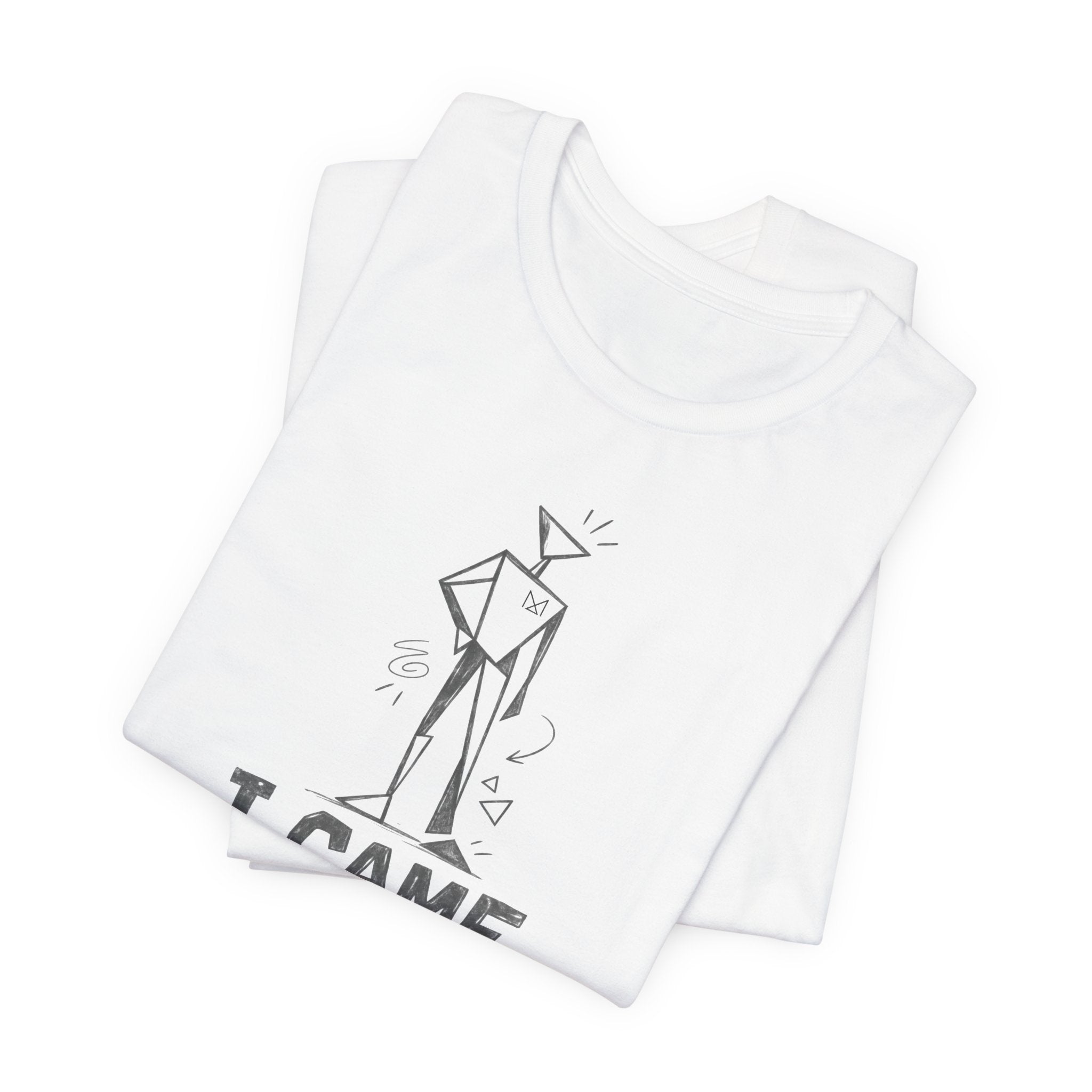 I CAME LIKE THIS T-SHIRT