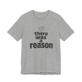 THERE WAS A REASON T-SHIRT
