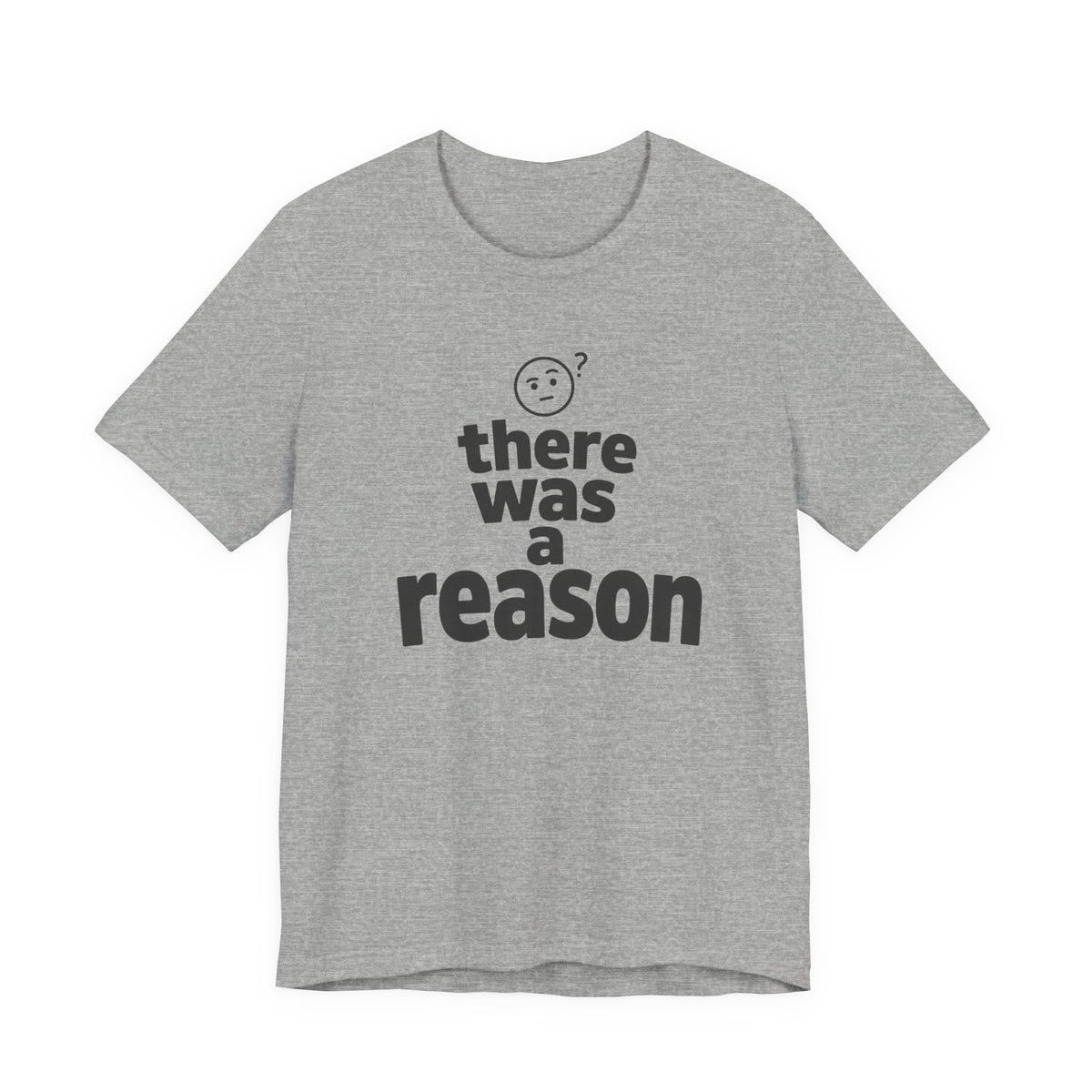 THERE WAS A REASON T-SHIRT