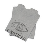 I NOTICED T-SHIRT