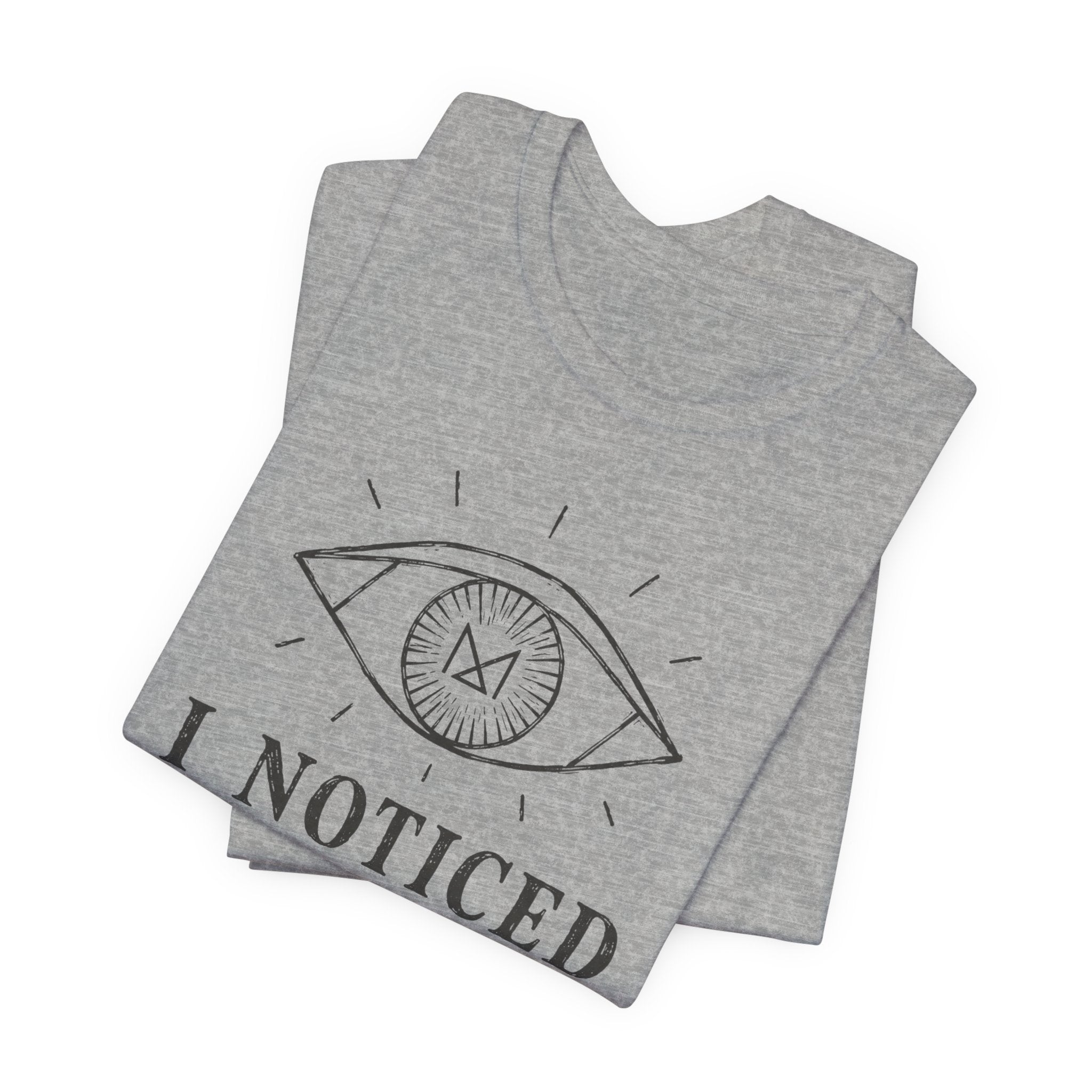 I NOTICED T-SHIRT