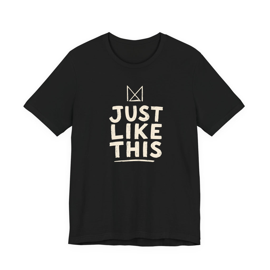 JUST LIKE THIS T-SHIRT
