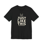JUST LIKE THIS T-SHIRT