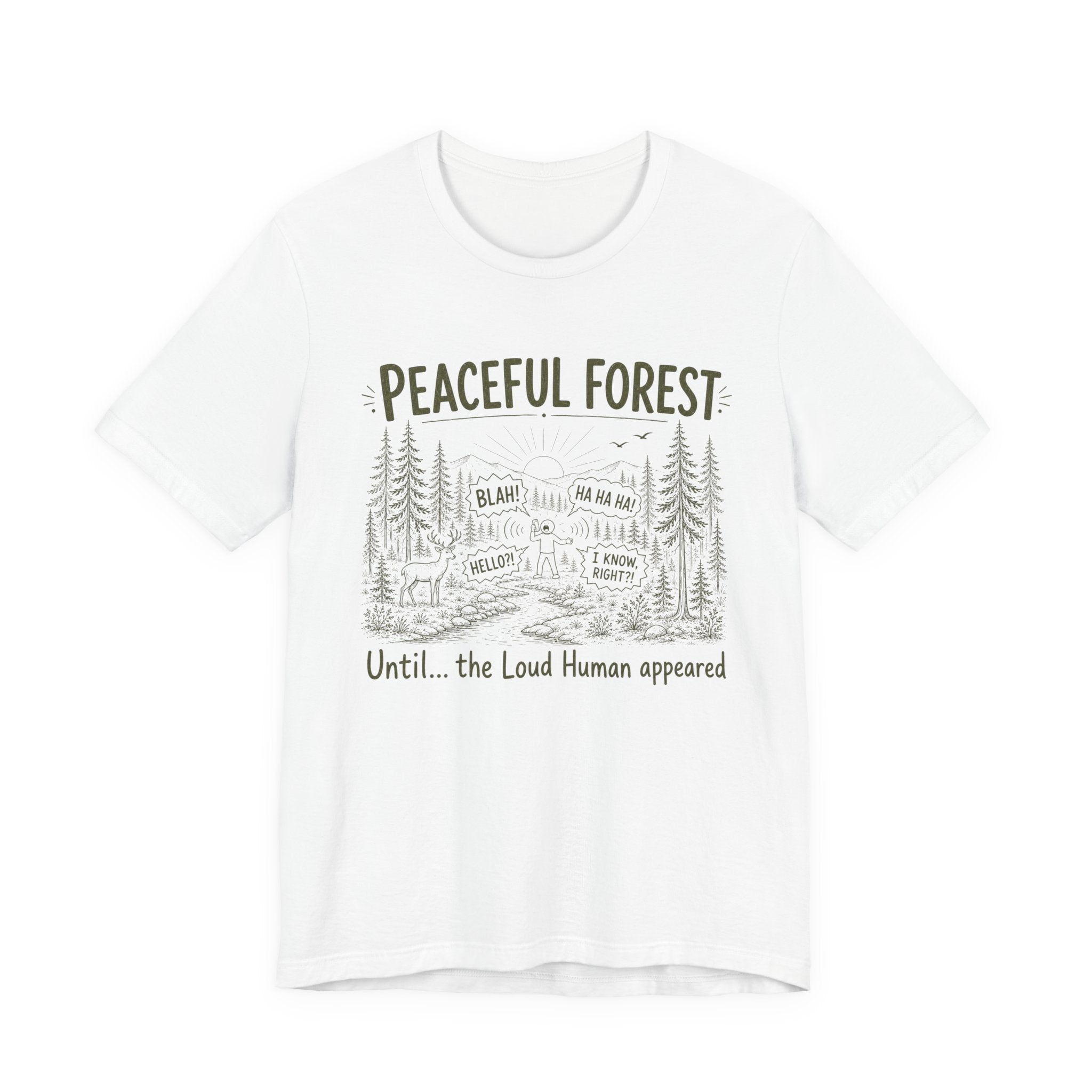 PEACEFUL FOREST UNTIL THE LOUD HUMAN APPEARED T-SHIRT