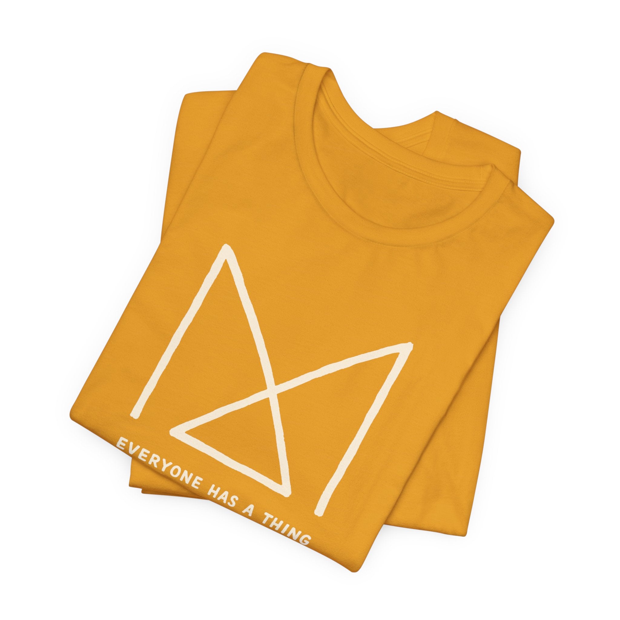 EVERYONE HAS A THING T-SHIRT