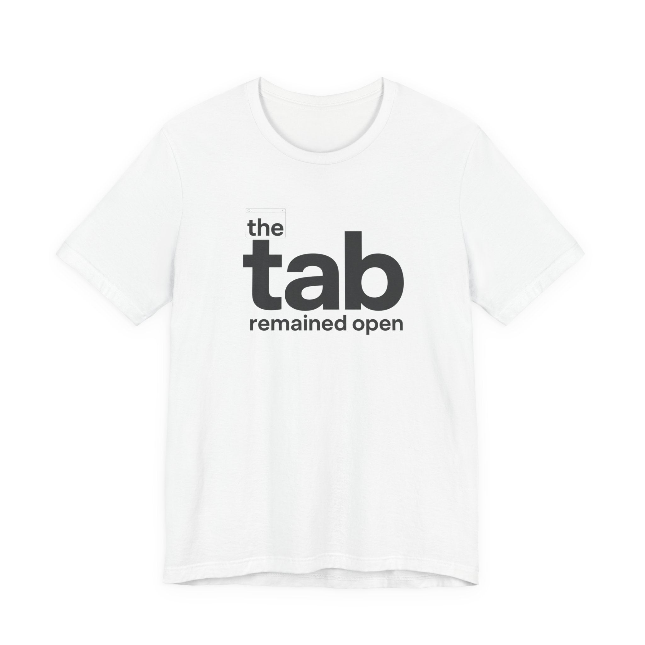 THE TAB REMAINED OPEN T-SHIRT