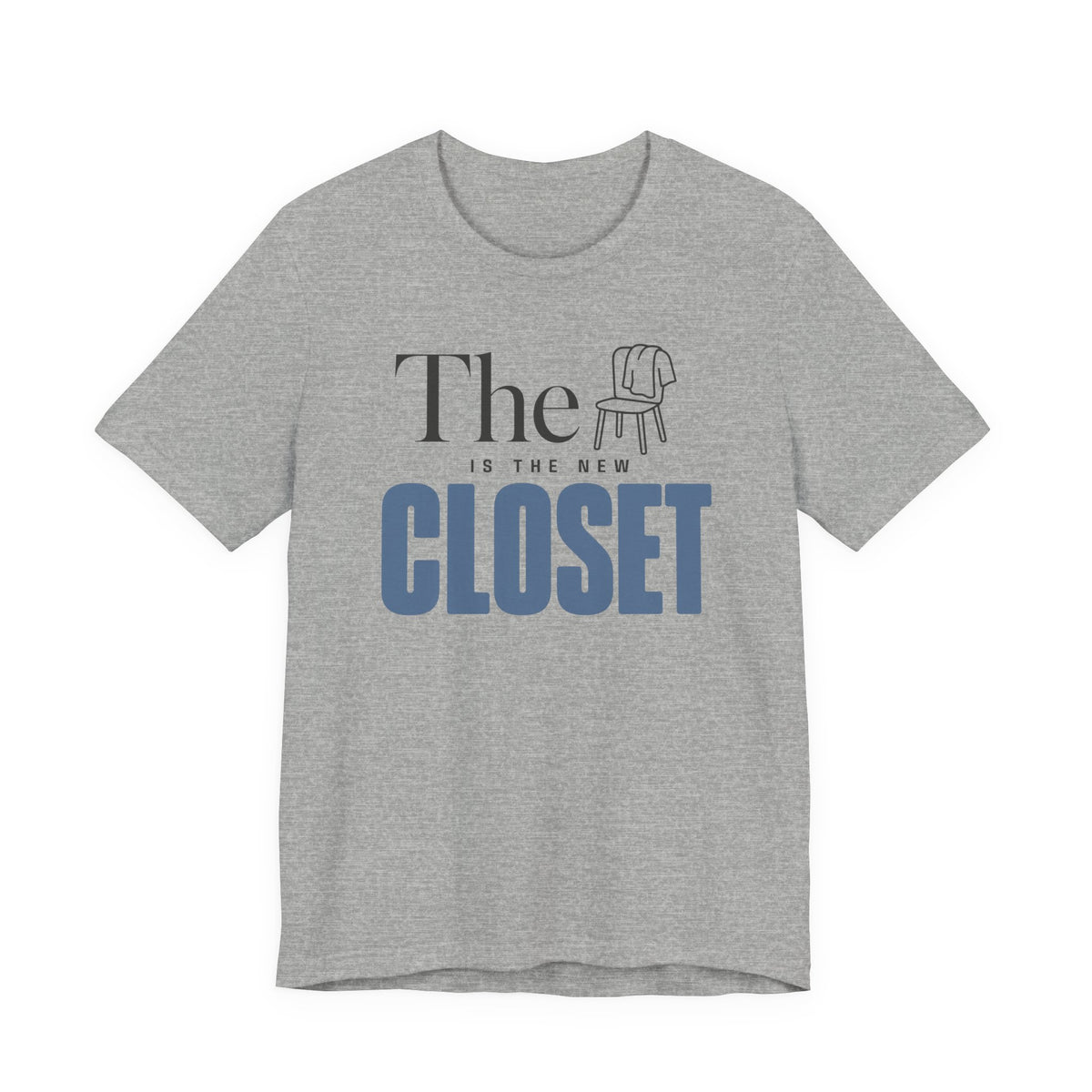THE CHAIR IS THE NEW CLOSET T-SHIRT
