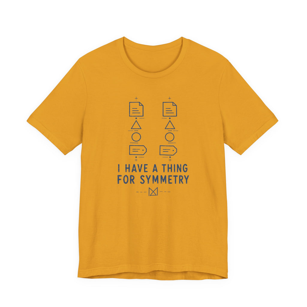 I HAVE A THING FOR SYMMETRY T-SHIRT