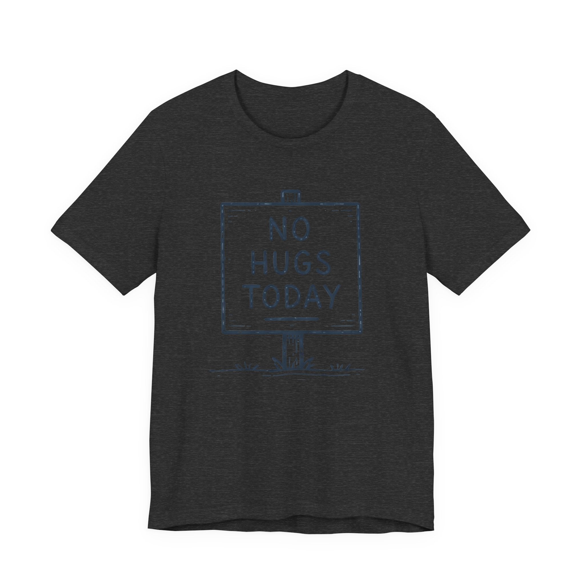 NO HUGS TODAY T-SHIRT