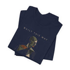 BUILT THIS WAY T-SHIRT