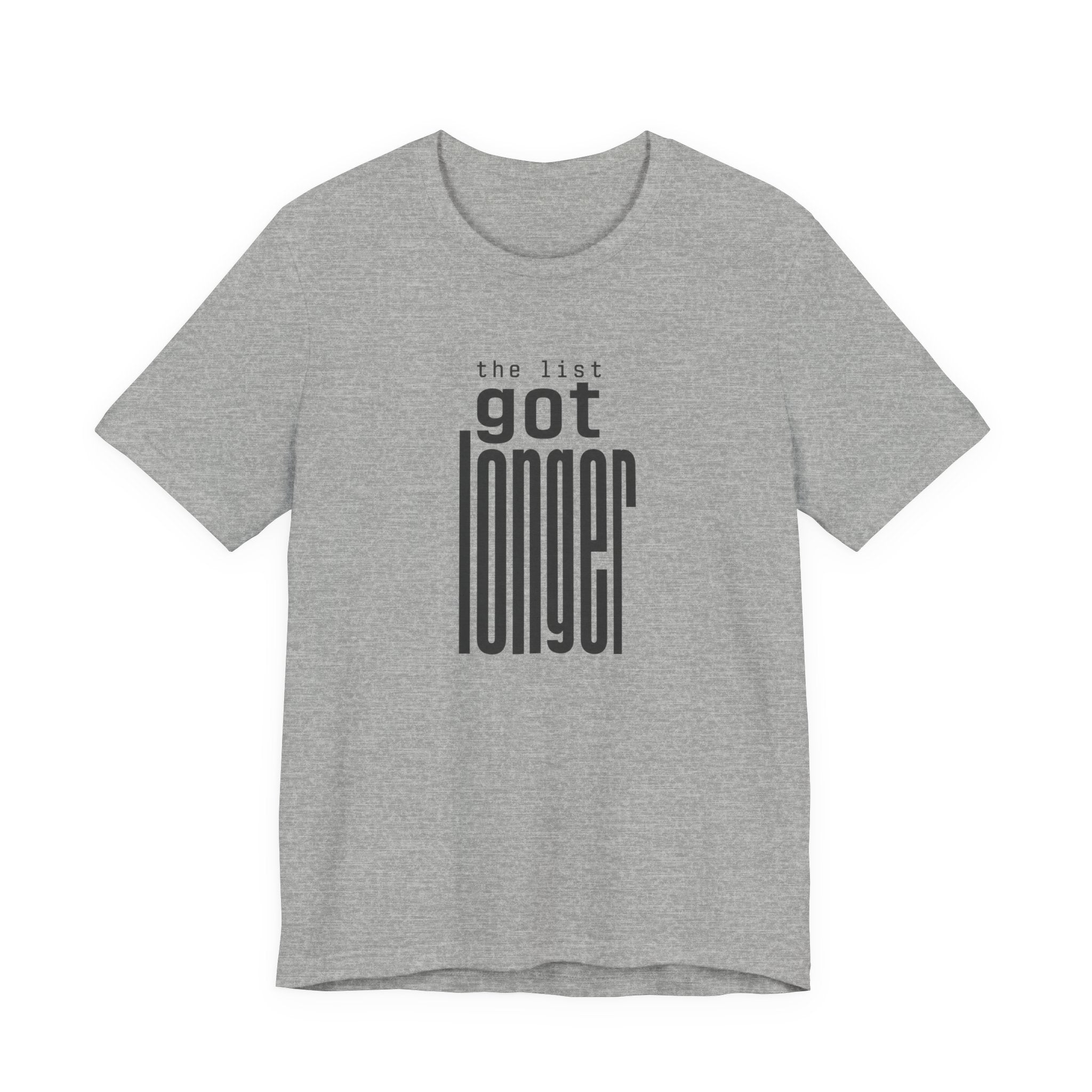 THE LIST GOT LONGER T-SHIRT