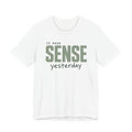 IT MADE SENSE YESTERDAY T-SHIRT
