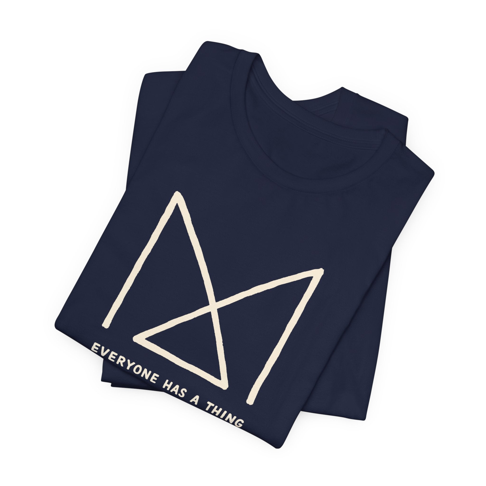 EVERYONE HAS A THING T-SHIRT
