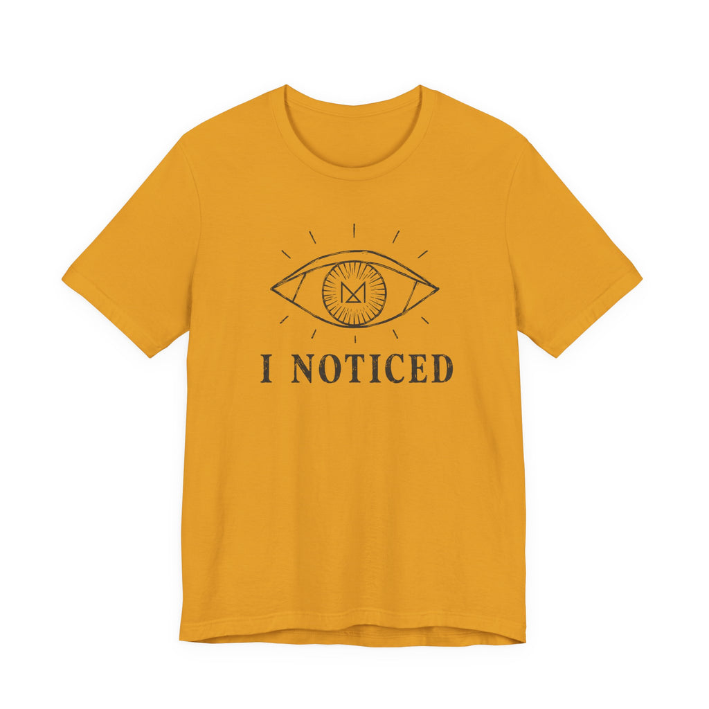 I NOTICED T-SHIRT