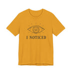 I NOTICED T-SHIRT