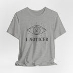 I NOTICED T-SHIRT