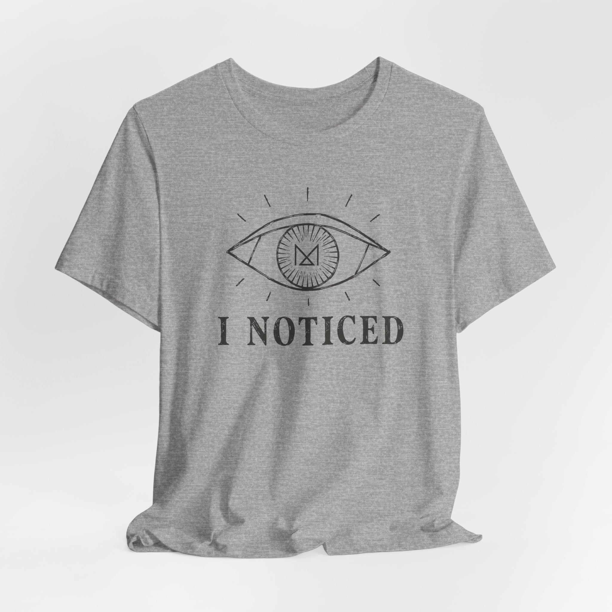 I NOTICED T-SHIRT