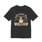 ADJUSTING MY WORLD VIEW T-SHIRT
