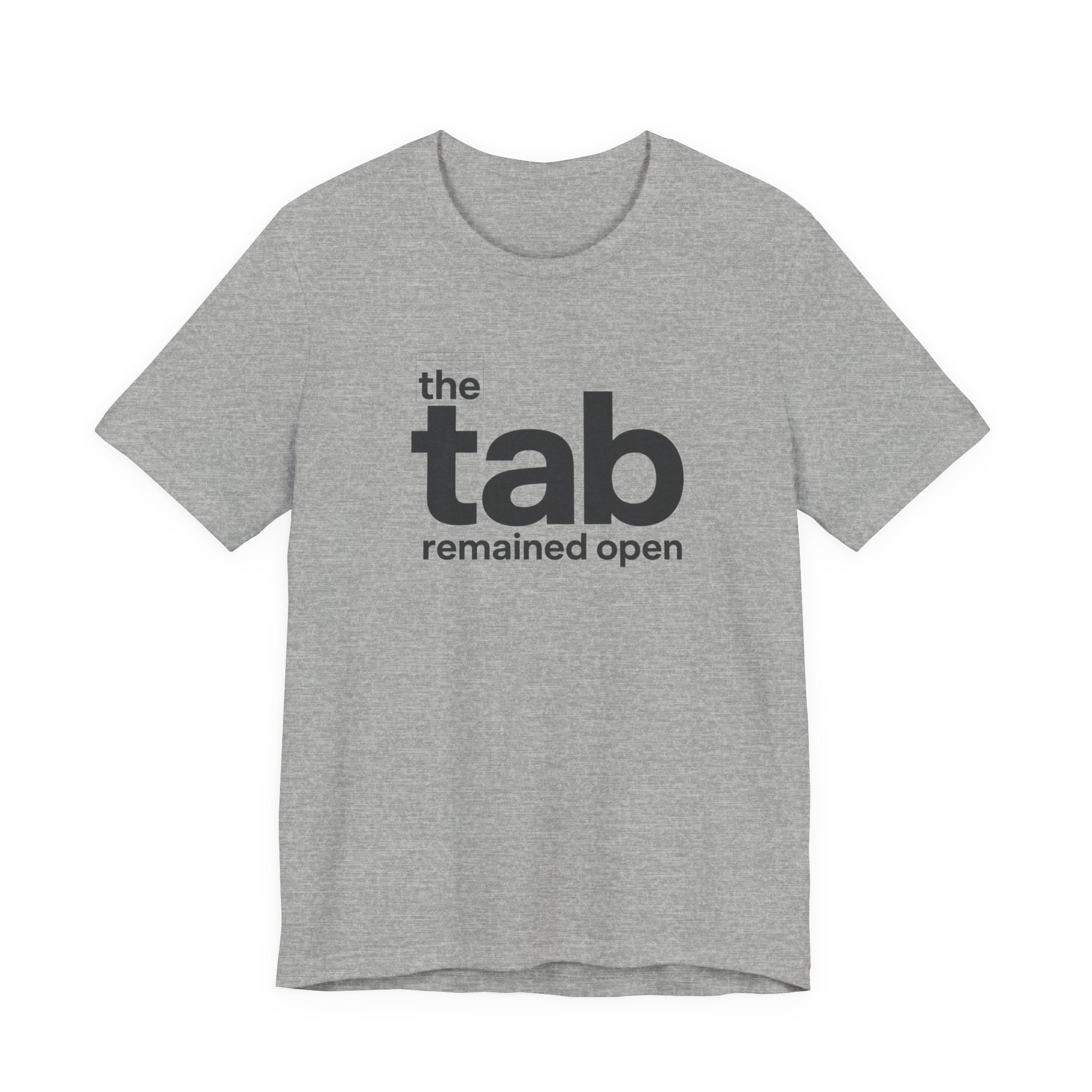 THE TAB REMAINED OPEN T-SHIRT