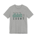 THE FIRST ONE DIDN'T COUNT T-SHIRT