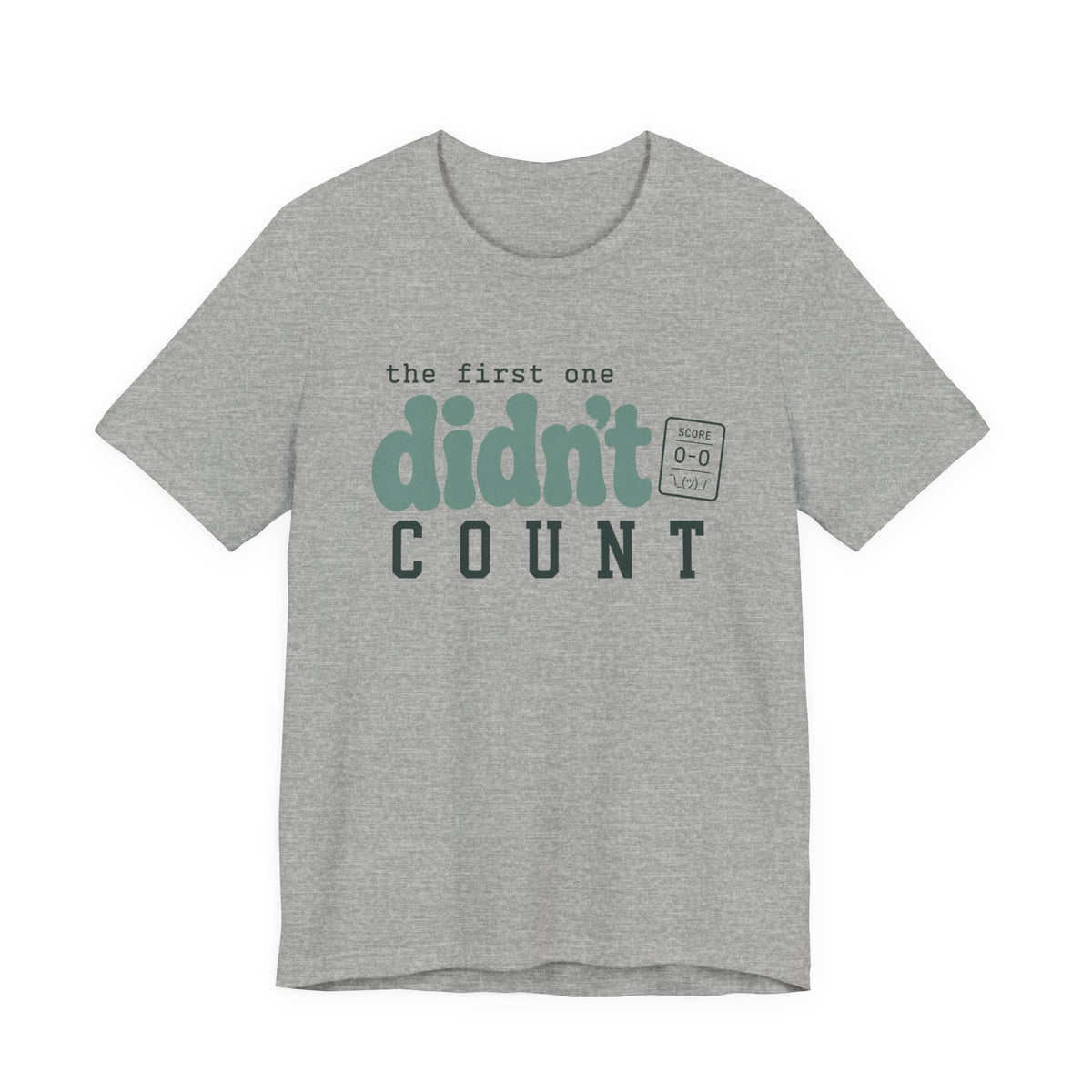 THE FIRST ONE DIDN'T COUNT T-SHIRT
