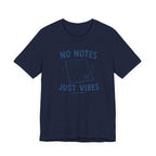 NO NOTES JUST VIBES T-SHIRT